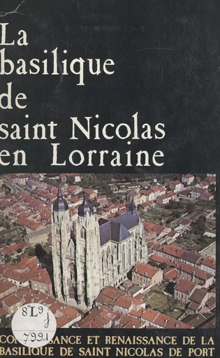 La basilique de Saint-Nicolas en Lorraine -  Association Connaissance et renaissance de la basilique de Saint-Nicolas-de-Port - FeniXX réédition numérique