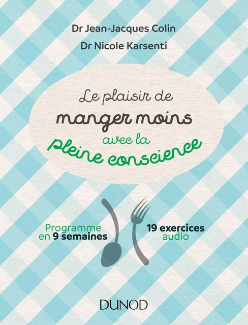 Le plaisir de manger moins avec la pleine conscience - Jean-Jacques Colin, Nicole Karsenti - Dunod