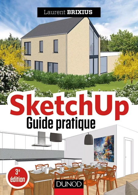 SketchUp - Guide pratique - 3e éd. - Laurent Brixius - Dunod