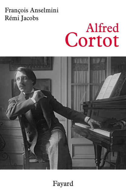 Alfred Cortot - François Anselmini, Rémi Jacobs - Fayard