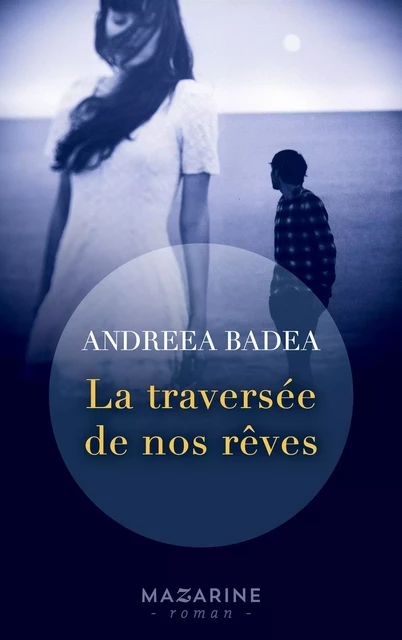 La traversée de nos rêves - Andreea Liliana Badea - Fayard/Mazarine