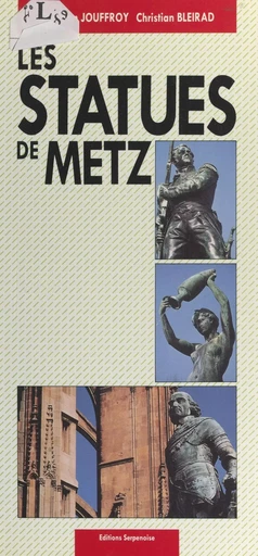 Les statues de Metz - Christian Bleirad, Christian Jouffroy - FeniXX réédition numérique