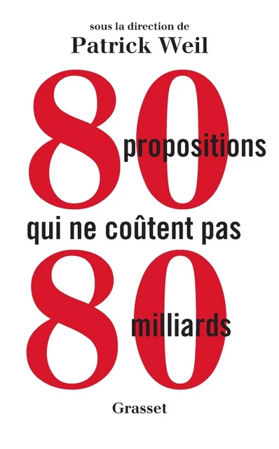 80 propositions qui ne coûtent pas 80 milliards - Patrick Weil - Grasset