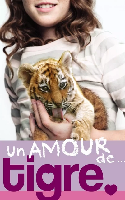 Un amour de... 1- Un amour de tigre - Lucy Courtenay - Hachette Romans