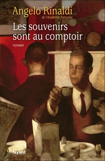 Les souvenirs sont au comptoir - Angelo Rinaldi - Fayard