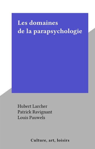 Les domaines de la parapsychologie - Hubert Larcher, Patrick Ravignant - FeniXX réédition numérique