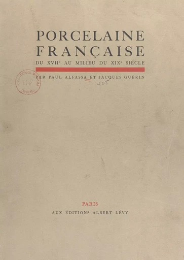 Porcelaine française, du XVIIe au milieu du XIXe siècle - Paul Alfassa, Jacques Guérin - FeniXX réédition numérique