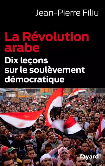 La Révolution arabe - Jean-Pierre Filiu - Fayard