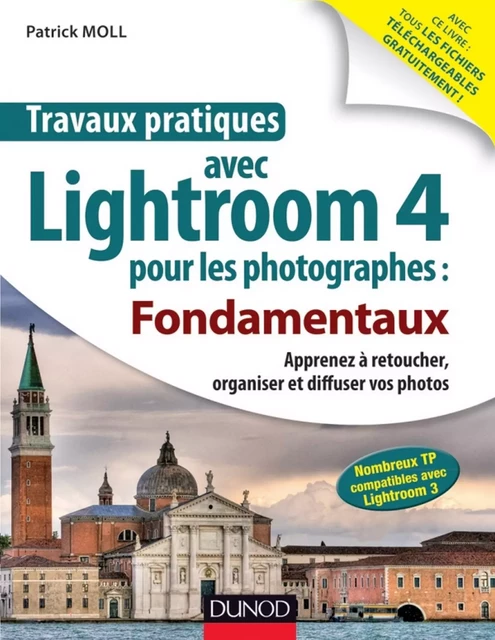 Travaux pratiques avec Lightroom 4 pour les photographes : Fondamentaux - Patrick Moll - Dunod