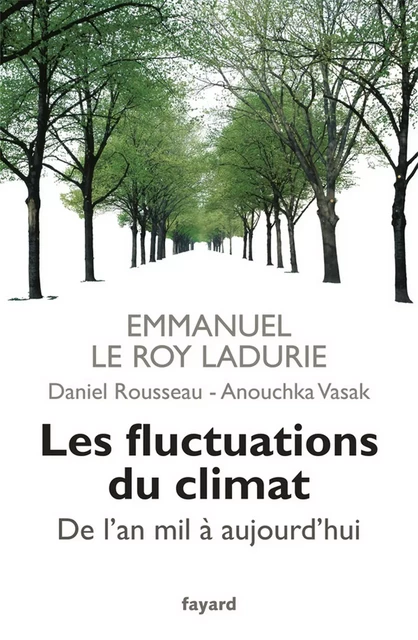 Les fluctuations du climat de l'an mil à aujourd'hui - Emmanuel Le Roy Ladurie, Daniel Rousseau, Anouchka Vazak - Fayard