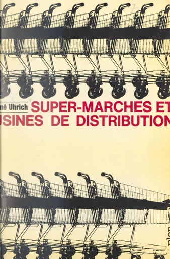 Super-marchés et usines de distribution - René Uhrich - FeniXX réédition numérique