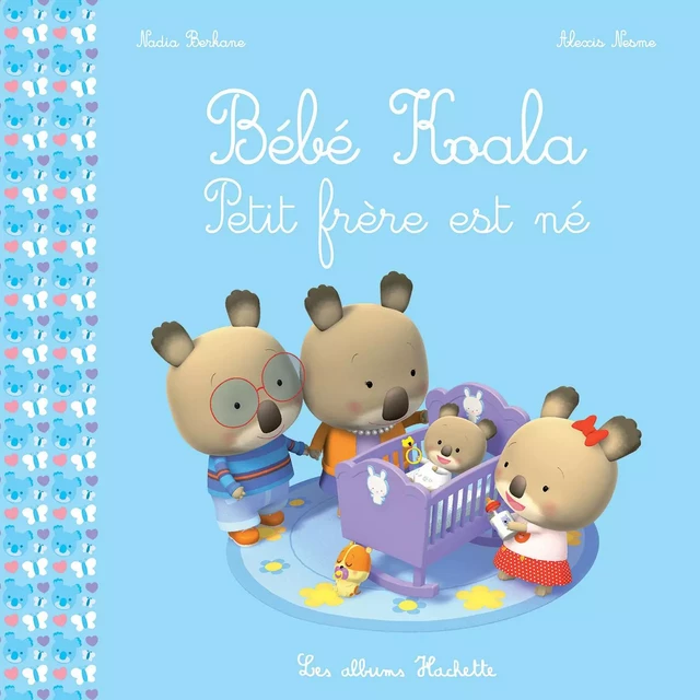 Bébé Koala - Petit frère est né - Nadia Berkane - Hachette Enfants