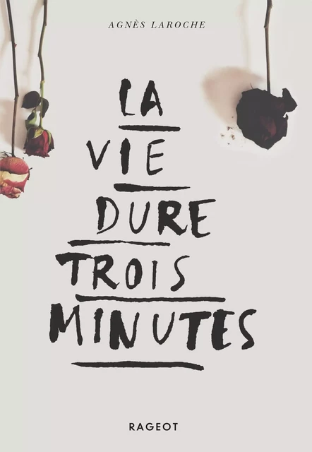 La vie dure trois minutes - Agnès Laroche - Rageot Editeur