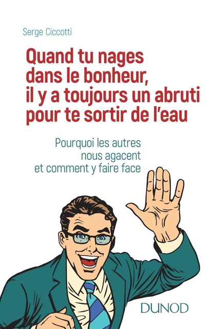 Quand tu nages dans le bonheur, il y a toujours un abruti pour te sortir de l'eau - Serge Ciccotti - Dunod