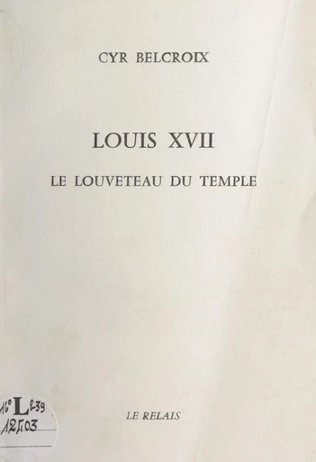 Louis XVII - Cyr Belcroix - FeniXX réédition numérique