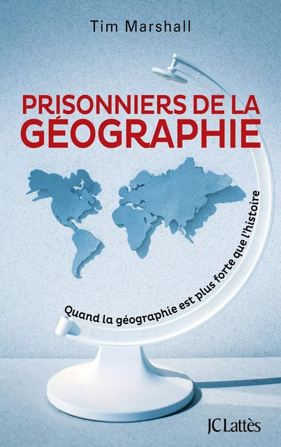 Prisonniers de la géographie - Tim Marshall - JC Lattès