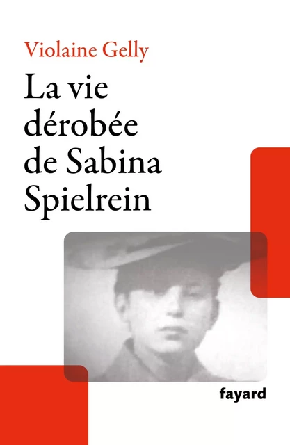 La vie dérobée de Sabina Spielrein - Violaine Gelly - Fayard