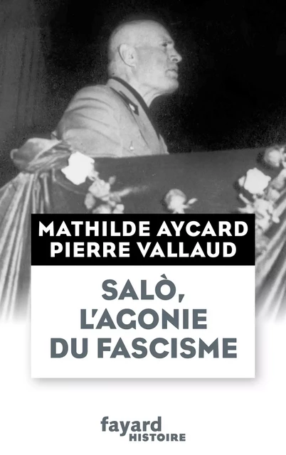 Salò, l'agonie du fascisme - Pierre Vallaud, Mathilde Aycard - Fayard