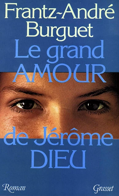 Le grand amour de Jérôme Dieu - Frantz-André Burguet - Grasset