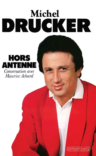 Hors antenne - Michel Drucker - Calmann-Lévy