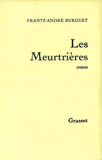 Les meurtrières - Frantz-André Burguet - Grasset