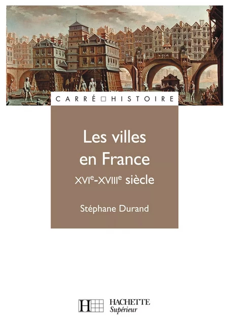 Les villes en France XVIe - XVIIIe siècle - Ebook epub - Stéphane Durand - Hachette Éducation