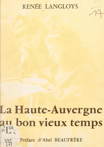 La Haute-Auvergne au bon vieux temps (1) - Renée Langloys - FeniXX réédition numérique