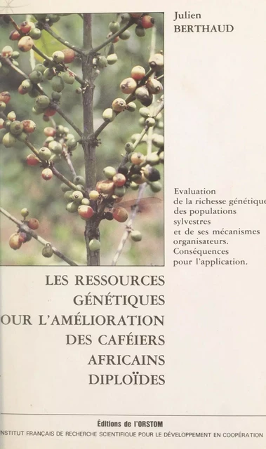 Les ressources génétiques pour l'amélioration des caféiers africains diploïdes - Julien Berthaud - FeniXX réédition numérique