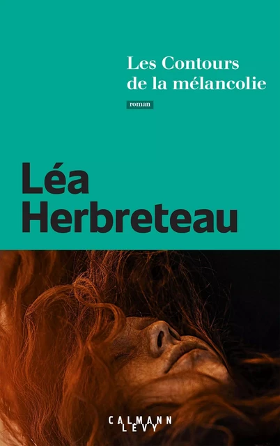 Les Contours de la mélancolie - Léa Herbreteau - Calmann-Lévy