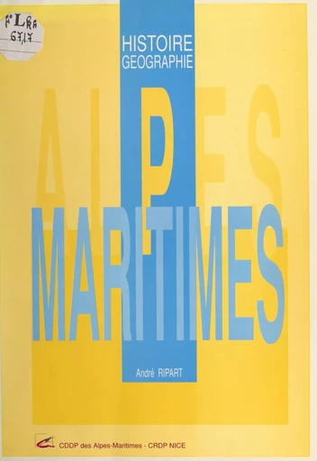 Alpes Maritimes : histoire géographie - André Ripart - FeniXX réédition numérique