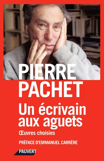 Un écrivain aux aguets - Pierre Pachet - Fayard/Pauvert