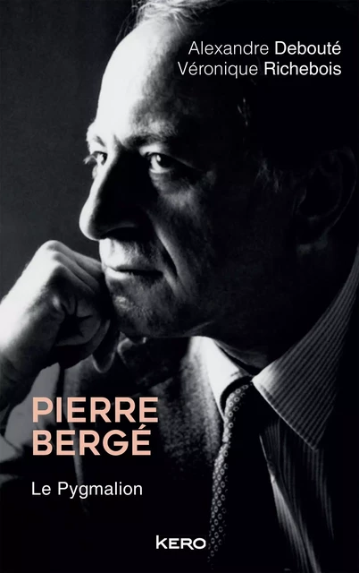 Pierre Bergé. Le Pygmalion - Véronique Richebois, Alexandre Debouté - Kero