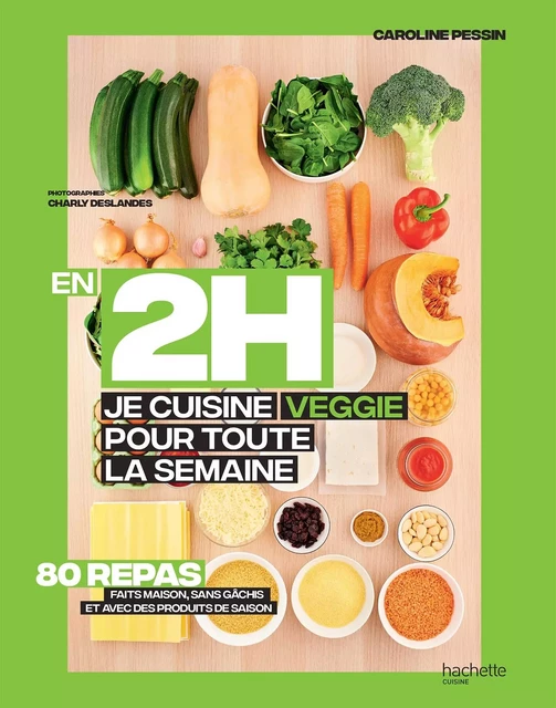 En 2H je cuisine Veggie pour toute la semaine - Caroline PESSIN - Hachette Pratique