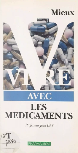 Mieux vivre avec les médicaments - Jean Dry - FeniXX réédition numérique