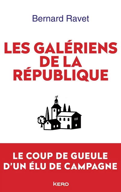 Les galériens de la République - Bernard Ravet - Kero