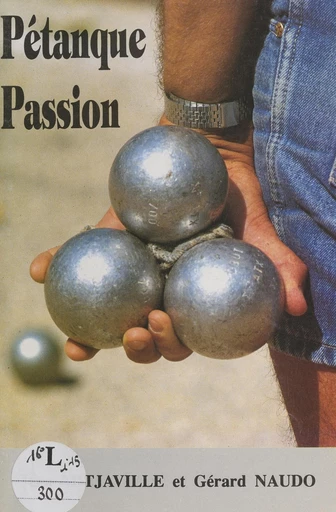 Pétanque passion - Jean Mitjaville, Gérard Naudo - FeniXX réédition numérique