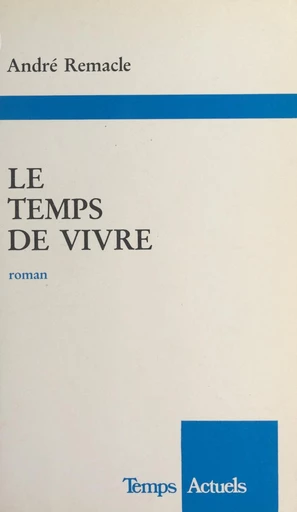 Le temps de vivre - André Remacle - FeniXX réédition numérique