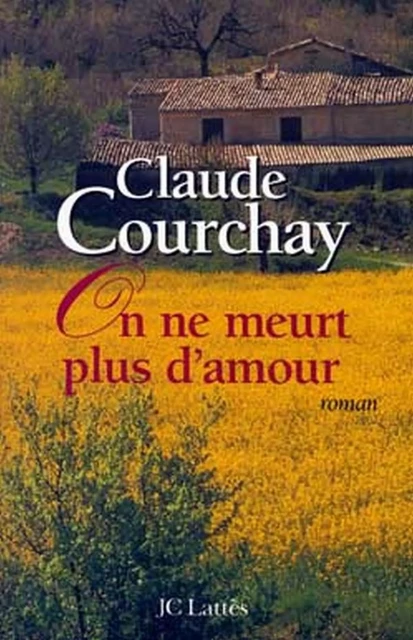 On ne meurt plus d'amour - Claude Courchay - JC Lattès