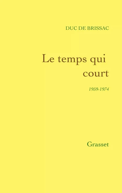 Le Temps qui court (1959-1974) - Duc de Brissac - Grasset