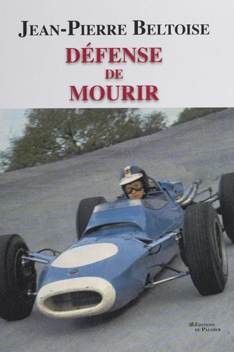 Défense de mourir - Jean-Pierre Beltoise - FeniXX réédition numérique