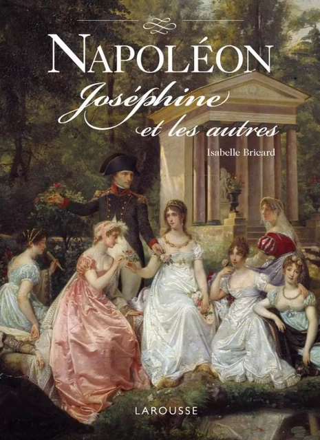 Napoléon, Joséphine et les autres - Isabelle Bricard - Larousse