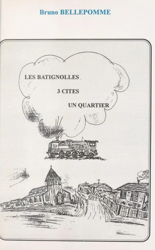 Les Batignolles : 3 cités, un quartier - Bruno Bellepomme - FeniXX réédition numérique