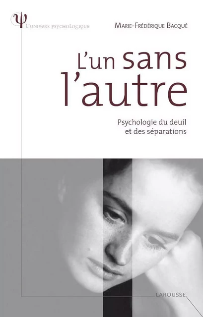 L'un sans l'autre - Psychologie du deuil et des séparations - Marie-Frédérique Bacqué - Larousse