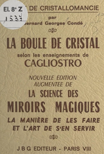 La boule de cristal selon les enseignements de Cagliostro : traité de cristallomancie - Bernard-Georges Condé - FeniXX réédition numérique