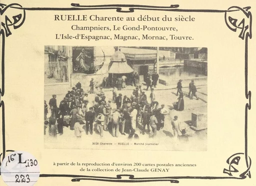 Ruelle au début du siècle : Champniers, Le Gond-Pontouvre, L'Isle-d'Espagnac, Magnac, Mornac, Touvre - Jean-Claude Genay - FeniXX réédition numérique