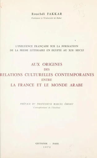 L'influence française sur la formation de la presse littéraire en Égypte au XIXe siècle, aux origines des relations culturelles contemporaines entre la France et le monde arabe - Rouchdi Fakkar - FeniXX réédition numérique