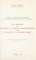 L'influence française sur la formation de la presse littéraire en Égypte au XIXe siècle, aux origines des relations culturelles contemporaines entre la France et le monde arabe