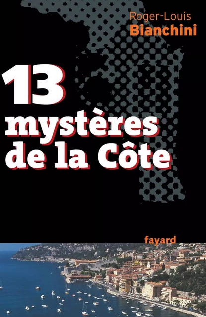 13 mystères de la Côte - Roger-Louis Bianchini - Fayard