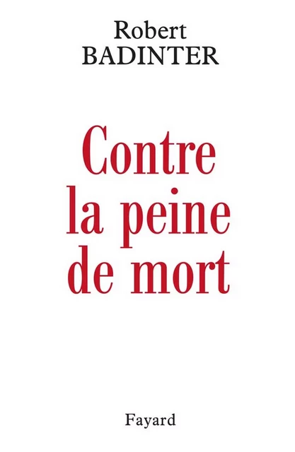 Contre la peine de mort - Robert Badinter - Fayard