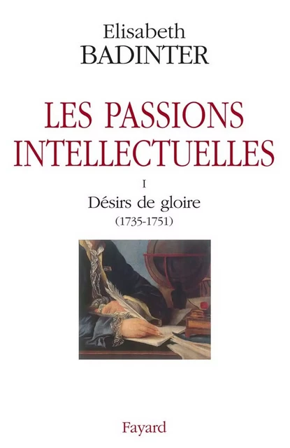 Les passions intellectuelles tome I - Élisabeth Badinter - Fayard